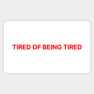 TIRED OF BEING TIRED Sticker